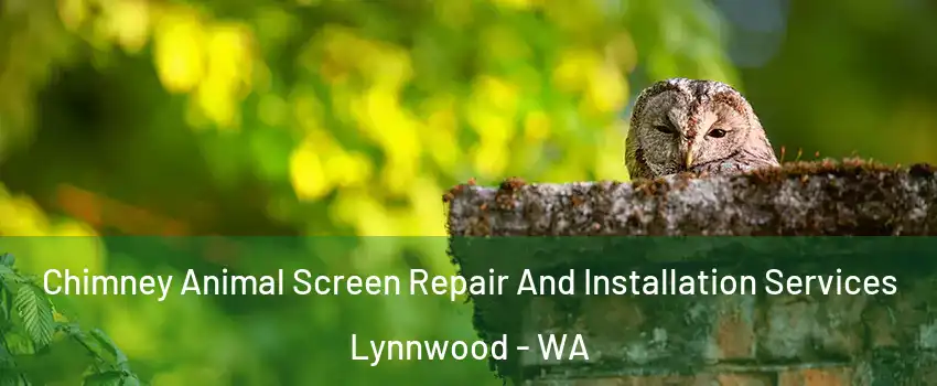  Chimney Animal Screen Repair And Installation Services Lynnwood - WA