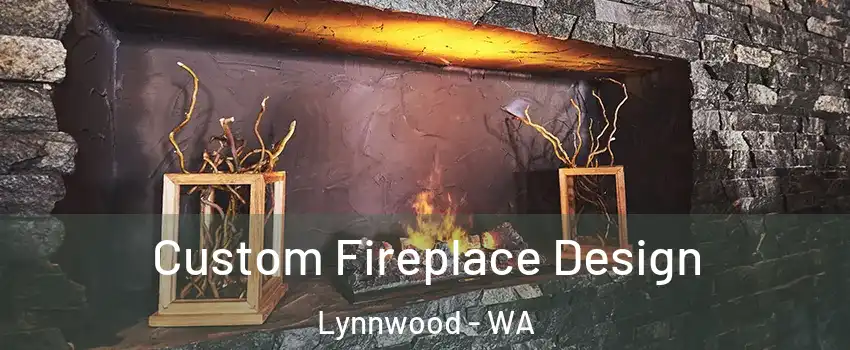  Custom Fireplace Design Lynnwood - WA