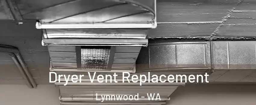  Dryer Vent Replacement Lynnwood - WA