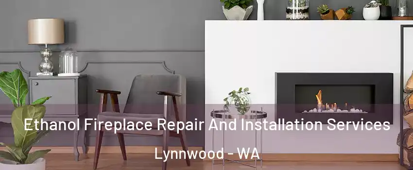  Ethanol Fireplace Repair And Installation Services Lynnwood - WA