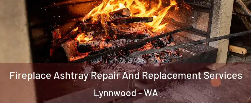  Fireplace Ashtray Repair And Replacement Services Lynnwood - WA