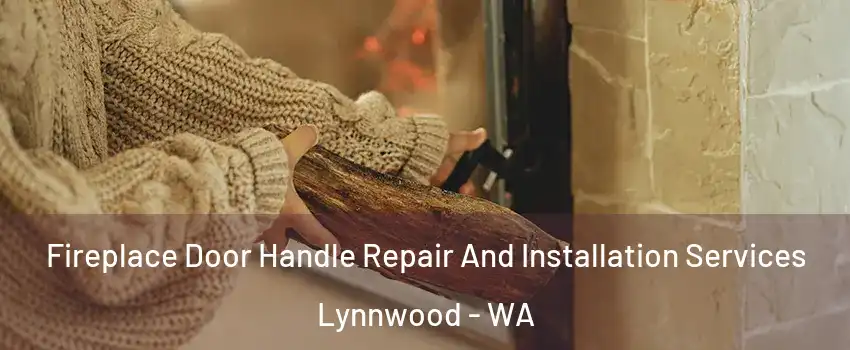  Fireplace Door Handle Repair And Installation Services Lynnwood - WA