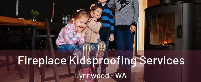  Fireplace Kidsproofing Services Lynnwood - WA
