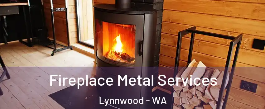 Fireplace Metal Services Lynnwood - WA