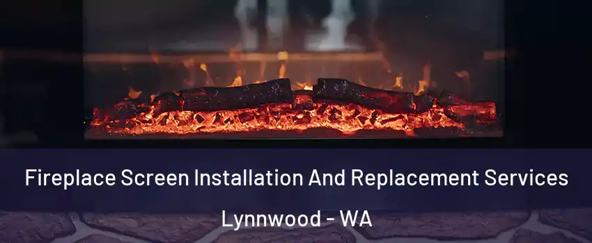  Fireplace Screen Installation And Replacement Services Lynnwood - WA