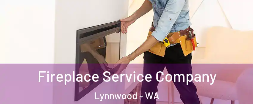 Fireplace Service Company Lynnwood - WA