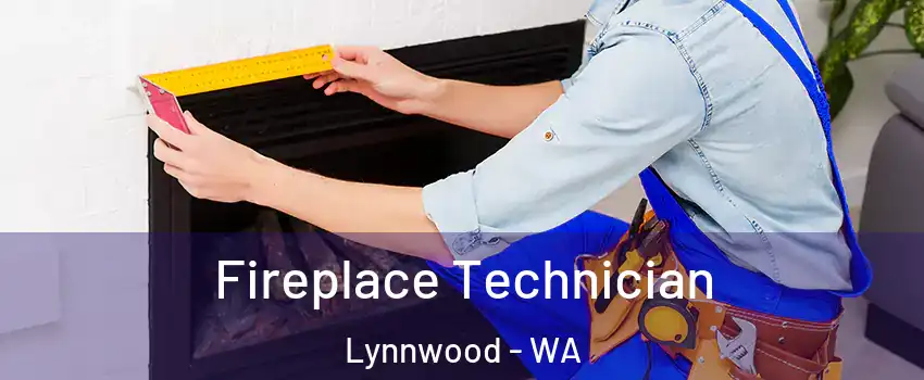  Fireplace Technician Lynnwood - WA