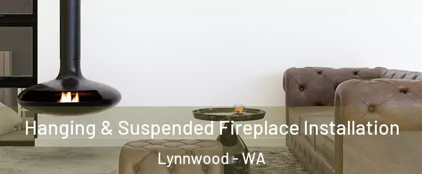  Hanging & Suspended Fireplace Installation Lynnwood - WA