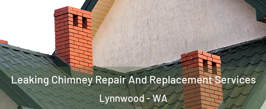  Leaking Chimney Repair And Replacement Services Lynnwood - WA
