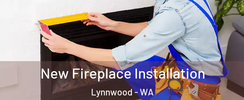  New Fireplace Installation Lynnwood - WA