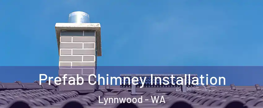  Prefab Chimney Installation Lynnwood - WA