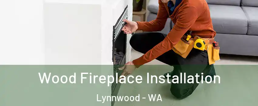  Wood Fireplace Installation Lynnwood - WA