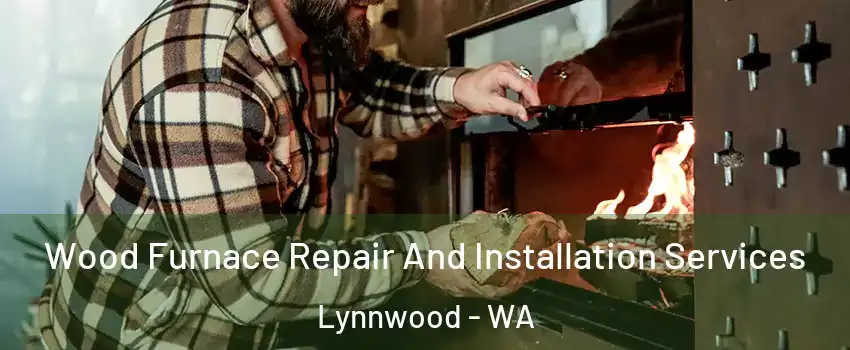  Wood Furnace Repair And Installation Services Lynnwood - WA